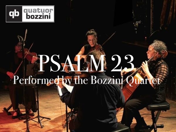 Psalm 23, performed by the Bozzini Quartet at Royal Birmingham Conservatoire.